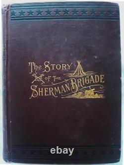 1897 1st ed. Story of the Sherman Brigade The Camp, the march Civil War