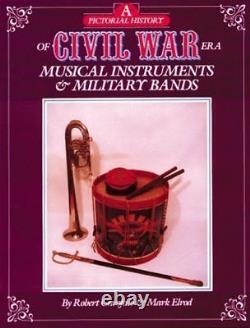 A Pictorial History of Civil War Era Musical Instruments and Militar GOOD