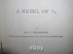 A Rebel Of'61 by Jos. R. Stonebreaker1st Maryland Cav, Army of No. VA, 1899