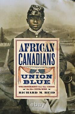 African Canadians in Union Blue Volunteering for the Cause in the Civil War