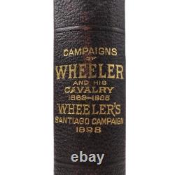 CAMPAIGNS OF WHEELER AND HIS CAVALRY 1862-1865 SANTIAGO CAMPAIGN 1898 Civil War