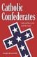 Catholic Confederates Faith And Duty In The Civil War South The Civil War