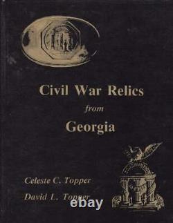 Celeste C Topper, David L Topper / Civil War Relics from Georgia 1st ed 1989