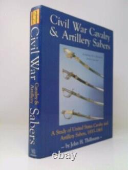 Civil War Cavalry & Artillery Sabers (Swords) (1st Ed) by John H. Thillmann
