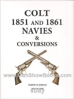 Colt 1851 And 1861 Navies & Conversions (Robert Jordan) New, Civil War