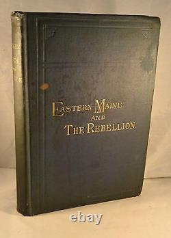 EASTERN MAINE AND THE REBELLION 1887 1st Edition Civil War Military