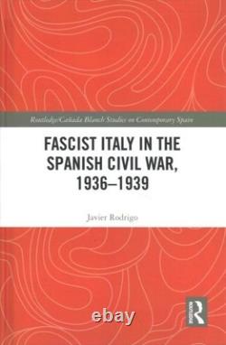 Fascist Italy in the Spanish Civil War, 1936-1939, Hardcover by Rodrigo, Javi