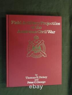 Field Artillery Projectiles of the American Civil War Dickey & George