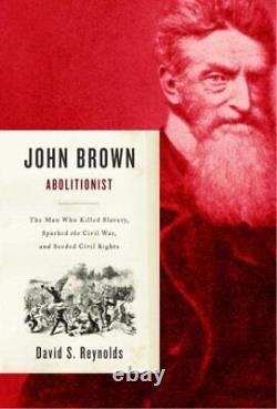 John Brown, Abolitionist The Man Who Killed Slavery, Sparked the Civil War