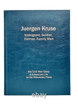 Juergen Kruse Immigrant Soldier, Farmer, Family Man Civil War Diary