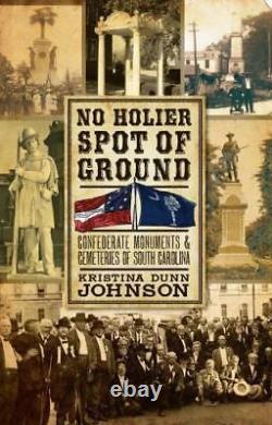 No Holier Spot of Ground Confederate Monuments Cemeteries of South C GOOD