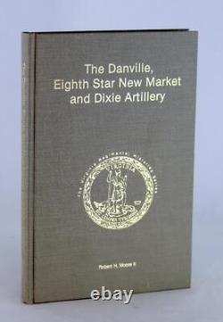 Robert Moore The Danville Eighth Star New Market & Dixie Artillery Civil War