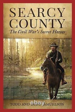 Searcy County The Civil War's Secret Heroes