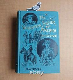 THE VOLUNTEER SOLDIER OF AMERICA By John A Logan REVOLUTIONARY CIVIL WAR 1887