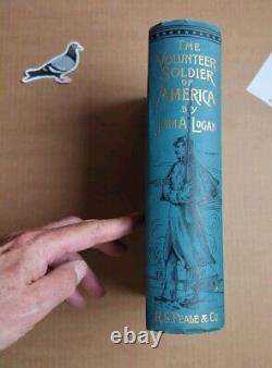 THE VOLUNTEER SOLDIER OF AMERICA By John A Logan REVOLUTIONARY CIVIL WAR 1887