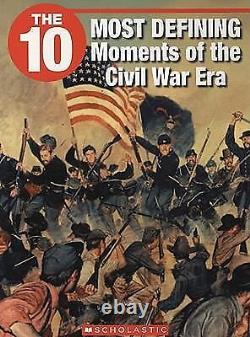 The 10 Most Defining Moments of the Civil War Era 10 Fran VERY GOOD