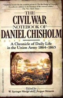The Civil War Notebook of Daniel Chisholm A Chronicle of Daily Lif ACCEPTABLE