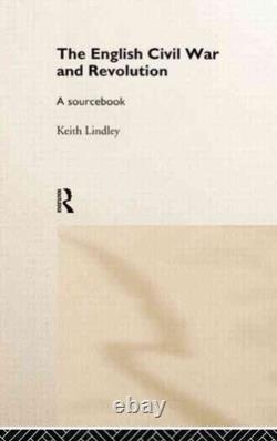 The English Civil War and Revolution A Sourcebook by Keith Lindley (English) Ha