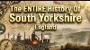 The Entire History Of South Yorkshire England 10 000 Years In 68 Minutes