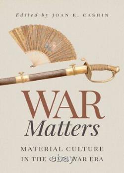 War Matters Material Culture in the Civil War Era, Hardcover by Cashin, Joa