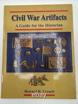 Artefacts de la guerre civile Howard R Crouch Un guide pour l'historien 1995 Relié 237