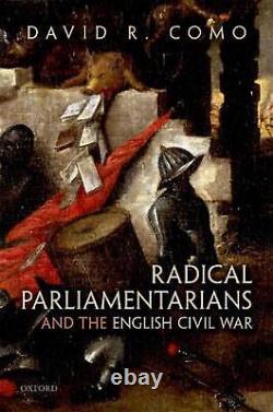 Parlementaires radicaux et la Guerre civile anglaise par David R. Como (anglais)